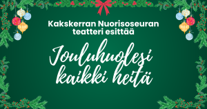 Jouluinen kuva, jonka päällä teksti: Kakskerran Nuorisoseuran teatteri esittää "Jouluhuolesi kaikki heitä", kiertävä komediaesitys pikkujoulukaudeksi 2026 
